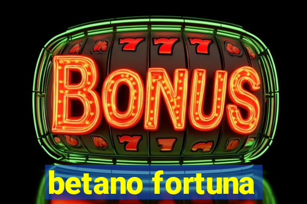 betano fortuna